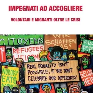 Impegnati ad accogliere. Volontari e migranti oltre le crisi Premium