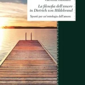 Beperkt Aanbod La filosofia dell‘amore in Dietrich von Hildebrand. Spunti per un’ontologia dell’amore