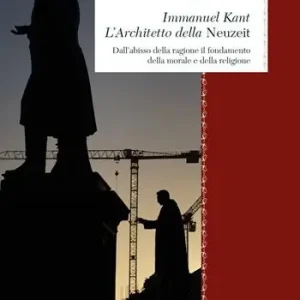 Immanuel Kant. L‘architetto della «Neuzeit». Dall’abisso della ragione il fondamento della morale e della religione Shop Nu