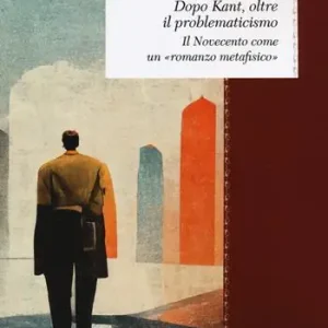 Weekendaanbieding Dopo Kant, oltre il problematicismo. Il Novecento come un «romanzo metafisico»