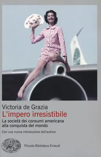 Exclusieve Aanbieding L‘impero irresistibile. La società dei consumi americana alla conquista del mondo