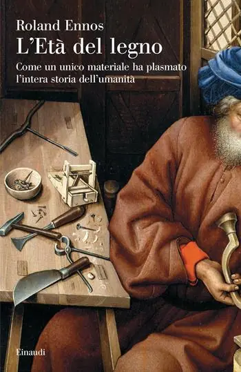 L‘età del legno. Come un unico materiale ha plasmato l‘intera storia dell‘umanità Nieuw