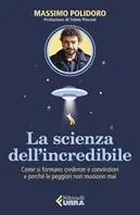 Uitverkoop La scienza dell’incredibile. Come si formano credenze e convinzioni e perché le peggiori non muoiono mai