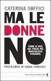 Meest Verkocht Ma le donne no. Come si vive nel Paese più maschilista d‘Europa