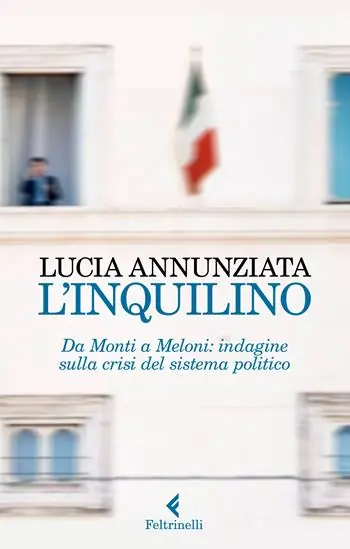 Premium L‘inquilino. Da Monti a Meloni indagine sulla crisi del sistema politico