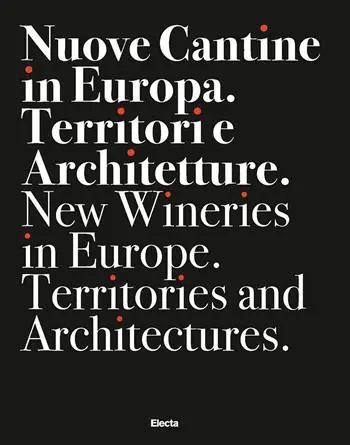 Nuove cantine in Europa. Territori e architetture-New wineries in Europe. Territories and architectures. Ediz. bilingue Hete Deal