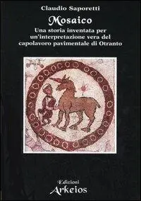 Populair Mosaico. Una storia inventata per un‘interpretazione vera del capolavoro pavimentale di Otranto