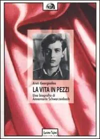 La vita in pezzi. Una biografia di Annemarie Schwarzenbach Alleen Vandaag