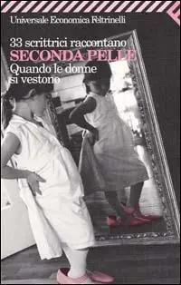 33 scrittrici raccontano. Seconda pelle. Quando le donne si vestono Direct Verzonden