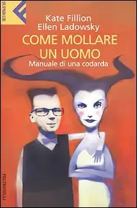 Beperkt Aanbod Come mollare un uomo. Manuale di una codarda