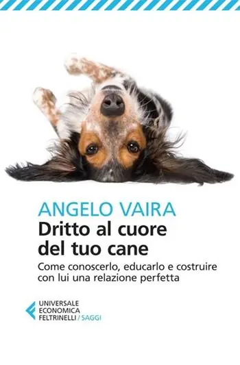 Betrouwbaar Dritto al cuore del tuo cane. Come conoscerlo, educarlo e costruire con lui una relazione perfetta