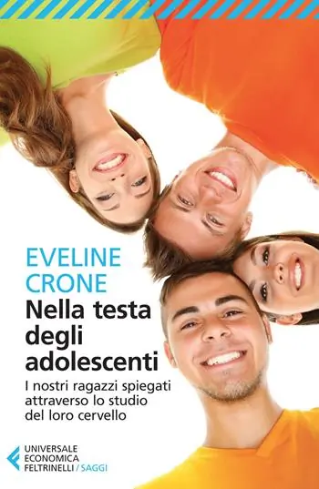 Veilige Betaling Nella testa degli adolescenti. I nostri ragazzi spiegati attraverso lo studio del loro cervello