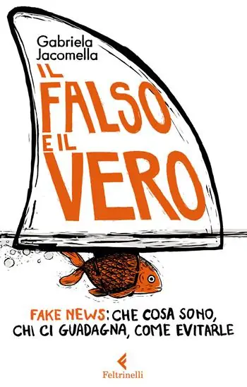 Shop Nu Il falso e il vero. Fake news che cosa sono, chi ci guadagna, come evitarle