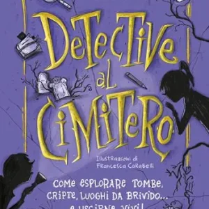 Aanbieding Detective al cimitero. Come esplorare tombe, cripte, luoghi da brivido... e uscirne vivi!