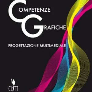Competenze grafiche. Progettazione multimediale. Per le Scuole superiori. Con e-book. Con espansione online Direct Beschikbaar