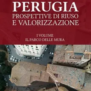 Le mura di Perugia. Prospettive di riuso e valorizzazione. Ediz. illustrata Fabrieksprijs