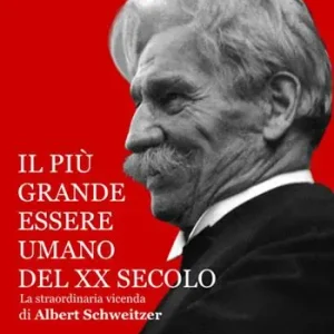 Il più grande essere umano del XX secolo. La straordinaria vicenda di Albert Schweitzer Bestel Nu