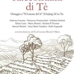 Weekendaanbieding Raccontami di Tè. Omaggio a «Il Canone del tè» (Chajing) di Lu Yu