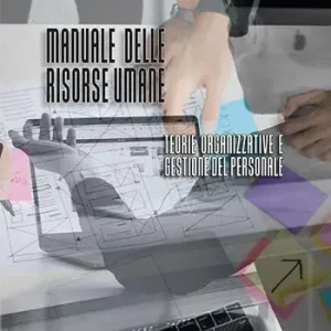Beperkte Voorraad Manuale delle risorse umane. Teorie organizzative e gestione del personale