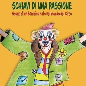 Betaalbaar Schiavi di una passione. Sogno di un bambino nato nel mondo del Circo