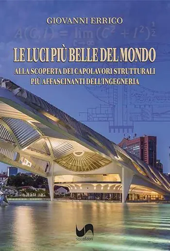 Le luci più belle del mondo. Alla scoperta dei capolavori strutturali più affascinanti dell‘ingegneria. Ediz. illustrata Snelle Levering