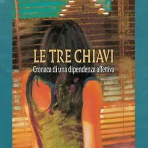 Alleen Vandaag Le tre chiavi. Cronaca di una dipendenza affettiva