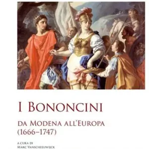 Exclusieve Aanbieding I Bononcini. Da Modena all‘Europa (1666-1747)
