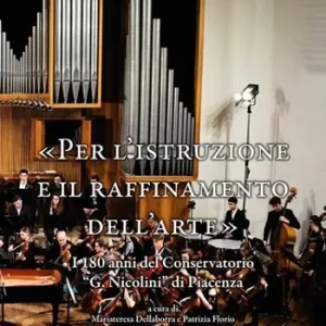 «Per l‘istruzione e il raffinamento dell‘arte». I 180 anni del Conservatorio «G. Nicolini» di Piacenza Premium