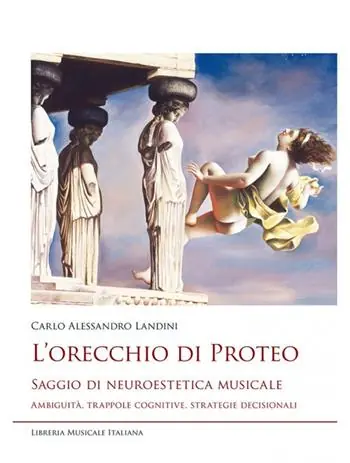 L‘orecchio di Proteo. Saggio di neuroestetica musicale. Ambiguità, trappole cognitive, strategie decisionali Tijdelijk Beschikbaar