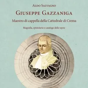 Giuseppe Gazzaniga. Maestro di cappella della Cattedrale di Crema. Biografia, epistolario e catalogo delle opere Beperkt Aanbod