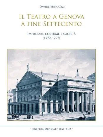 Laatste Versie Il teatro a Genova a fine Settecento. Impresari, costume e società (1772–1797)