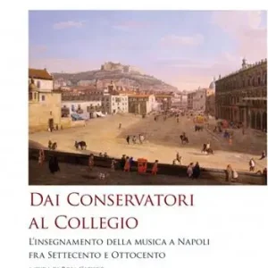 Dai conservatori al collegio. L‘insegnamento della musica a Napoli fra Settecento e Ottocento Populair