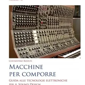 Finale Uitverkoop Macchine per comporre. Guida alle tecnologie elettroniche per il sound design