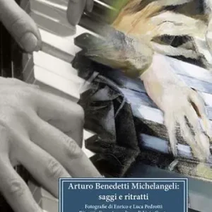 Arturo Benedetti Michelangeli. Saggi e ritratti Meest Verkocht