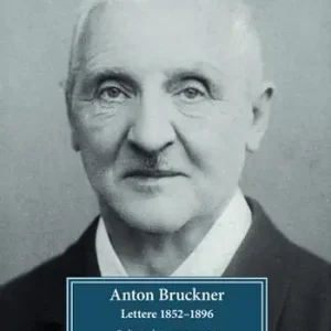 Bestseller Anton Bruckner. Lettere 1852–1896. Scelte, tradotte e commentate