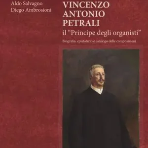Op = Op Vincenzo Antonio Petrali il «Principe degli organisti». Biografia, epistolario e catalogo delle composizioni