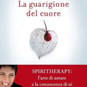 Uitverkoop La guarigione del cuore. Spiritherapy l‘arte di amare e la conoscenza di sé