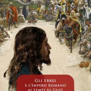 Betrouwbaar Il mondo dove visse Gesù. Vol. 1 Gli ebrei e l‘impero romano ai tempi di Gesù