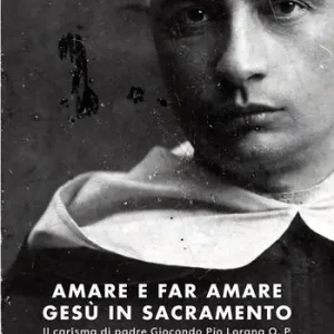 Amare e far amare Gesù in sacramento. Il carisma di padre Giocondo Pio Lorgna O. P. Express Levering