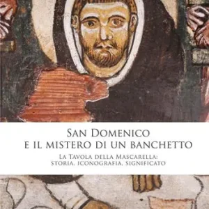 Alleen Vandaag San Domenico e il mistero di un banchetto. La Tavola della Mascarella storia, iconografia, significato