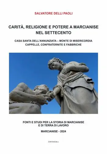 Carità, religione e potere a Marcianise nel Settecento. Casa Santa dell’Annunziata, Monte di Misericordia, cappelle, confraternite e fabbriche Merkproduct