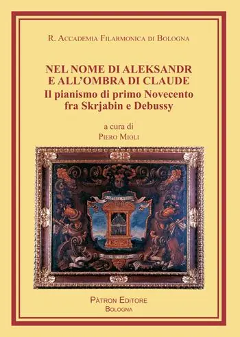 Nel nome di Aleksandr e all‘ombra di Claude. Il pianismo di primo Novecento fra Skrjabin e Debussy Tijdelijk Beschikbaar