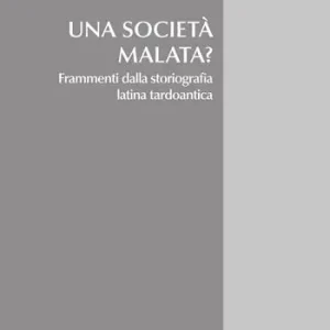 Actieprijs Una società malata? Frammenti dalla storiografia latina tardoantica