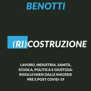 (Ri)costruzione. Lavoro, industria, sanità, scuola, politica e giustizia risollevarsi dalle macerie pre e post Covid-19 Merkproduct