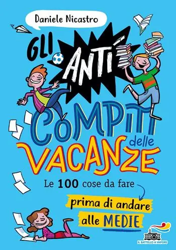 Gli anticompiti delle vacanze. Le 100 cose da fare prima di andare alle medie Fabrieksprijs
