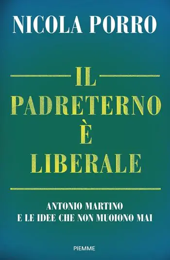 Il padreterno è liberale. Antonio Martino e le idee che non muoiono mai Merkproduct