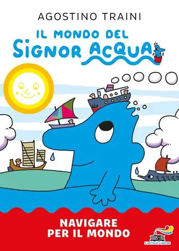 Navigare per il mondo. Il mondo del signor Acqua. Ediz. a colori Seizoensaanbieding