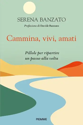 Lage Prijs Cammina, vivi, amati. Pillole per ripartire un passo alla volta