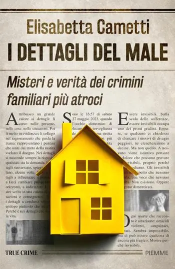 I dettagli del male. Misteri e verità dei crimini familiari più atroci Bestel Nu