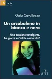 Un arcobaleno in bianco e nero. Una passione travolgente. Tre giorni, un‘estate o una vita? Actieprijs